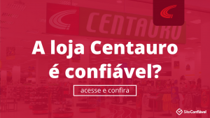 A Centauro é confiável?